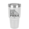 As For Me and My House We Will Serve Pizza - Laser Engraved Stainless Steel Drinkware - 2181 -
