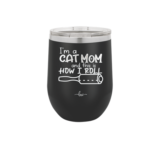 I'm a Cat Mom and This is How I Roll - Laser Engraved Stainless Steel Drinkware - 2184 -