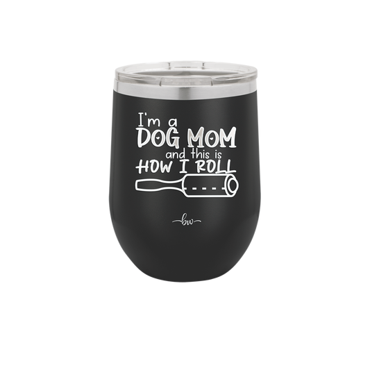 I'm a Dog Mom and This is How I Roll - Laser Engraved Stainless Steel Drinkware - 2185 -