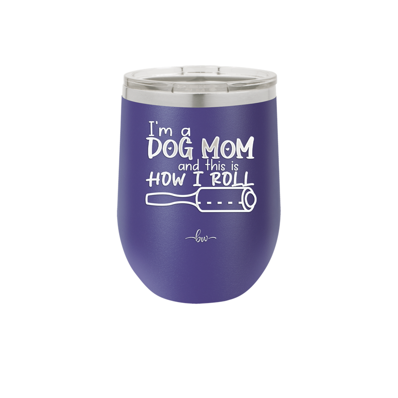 I'm a Dog Mom and This is How I Roll - Laser Engraved Stainless Steel Drinkware - 2185 -