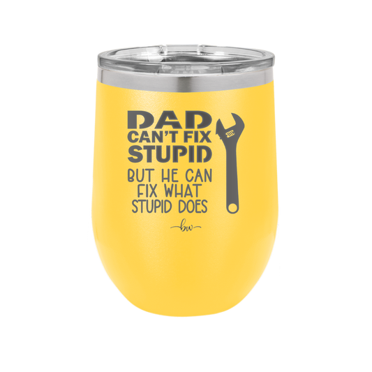 Dad Can't Fix Stupid But He Can Fix What Stupid Does - Laser Engraved Stainless Steel Drinkware - 2193 -