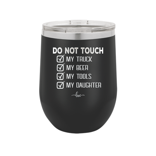 Do Not Touch My Truck My Beer My Tools My Daughter - Laser Engraved Stainless Steel Drinkware - 2195 -