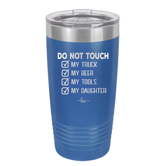 Do Not Touch My Truck My Beer My Tools My Daughter - Laser Engraved Stainless Steel Drinkware - 2195 -