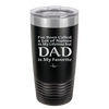 I've Been Called a Lot of Names in My Lifetime but Dad is My Favorite - Laser Engraved Stainless Steel Drinkware - 2197 -