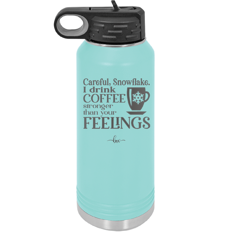 Careful Snowflake I Drink Coffee Stronger than Your Feelings - Laser Engraved Stainless Steel Drinkware - 2200 -