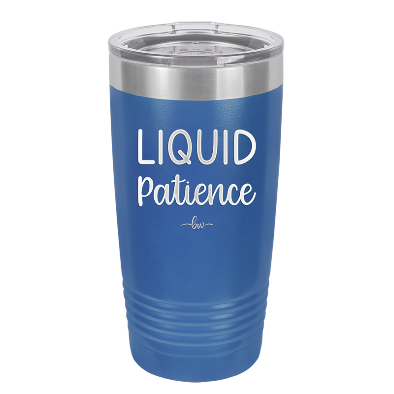 Liquid Patience - Laser Engraved Stainless Steel Drinkware - 2201 -