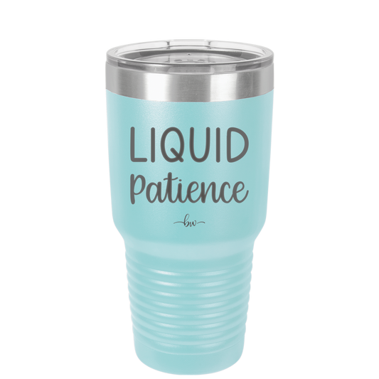 Liquid Patience - Laser Engraved Stainless Steel Drinkware - 2201 -