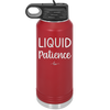 Liquid Patience - Laser Engraved Stainless Steel Drinkware - 2201 -