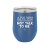 A Fun Thing For You to Do in the Morning is Not Talk to Me - Laser Engraved Stainless Steel Drinkware - 2205 -