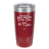 Are You in a Bad Mood Yes No Bitch I Might Be - Laser Engraved Stainless Steel Drinkware - 2207 -