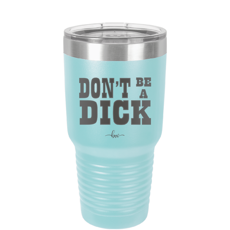 Don't Be a Dick - Laser Engraved Stainless Steel Drinkware - 2211 -