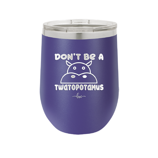 Don't Be a Twatopotamus - Laser Engraved Stainless Steel Drinkware - 2212 -