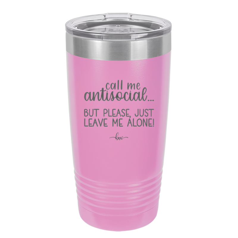 Call Me Antisocial But Please Leave Me Alone - Laser Engraved Stainless Steel Drinkware - 2215 -