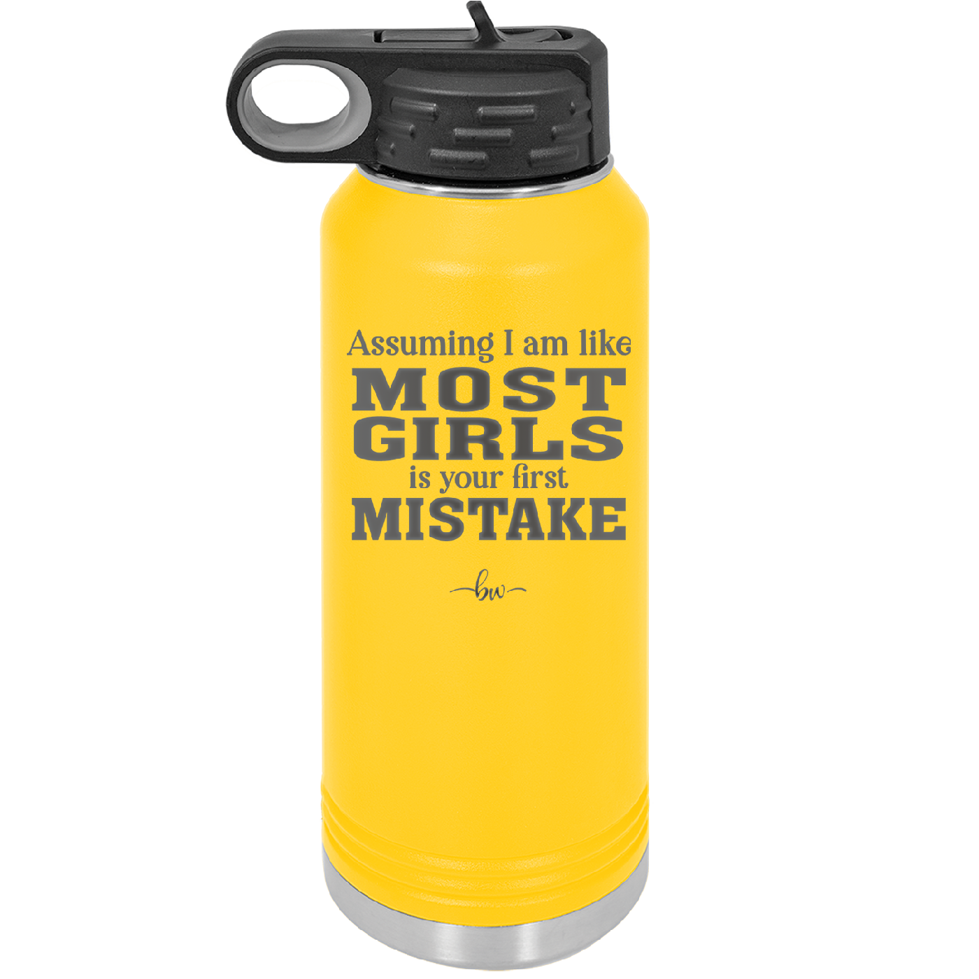 Assuming I Am Like Most Girls is Your First Mistake - Laser Engraved Stainless Steel Drinkware - 2217 -