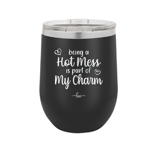 Being a Hot Mess is Part of My Charm - Laser Engraved Stainless Steel Drinkware - 2220 -