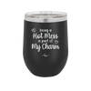 Being a Hot Mess is Part of My Charm - Laser Engraved Stainless Steel Drinkware - 2220 -