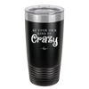 Be Your Own Kind of Crazy - Laser Engraved Stainless Steel Drinkware - 2222 -