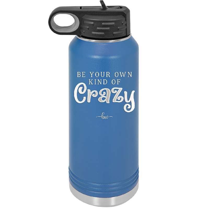 Be Your Own Kind of Crazy - Laser Engraved Stainless Steel Drinkware - 2222 -