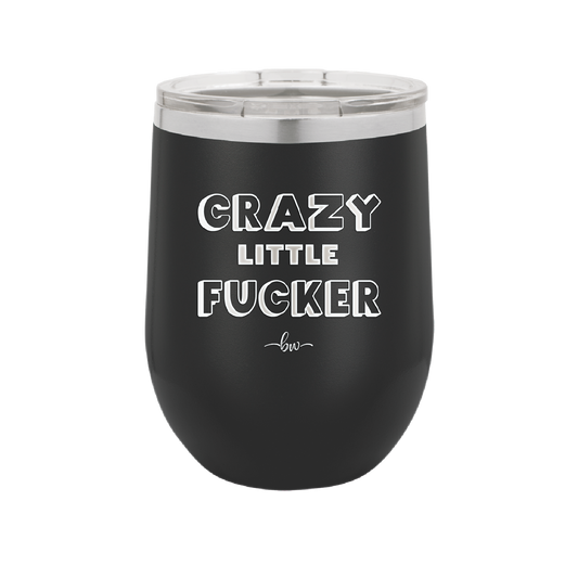 Crazy Little Fucker - Laser Engraved Stainless Steel Drinkware - 2225 -