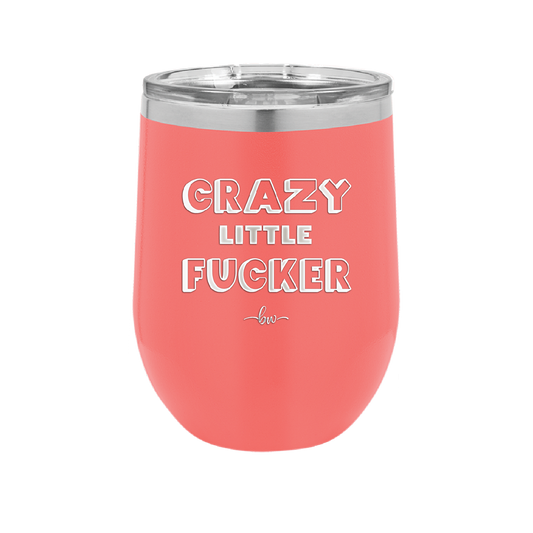 Crazy Little Fucker - Laser Engraved Stainless Steel Drinkware - 2225 -