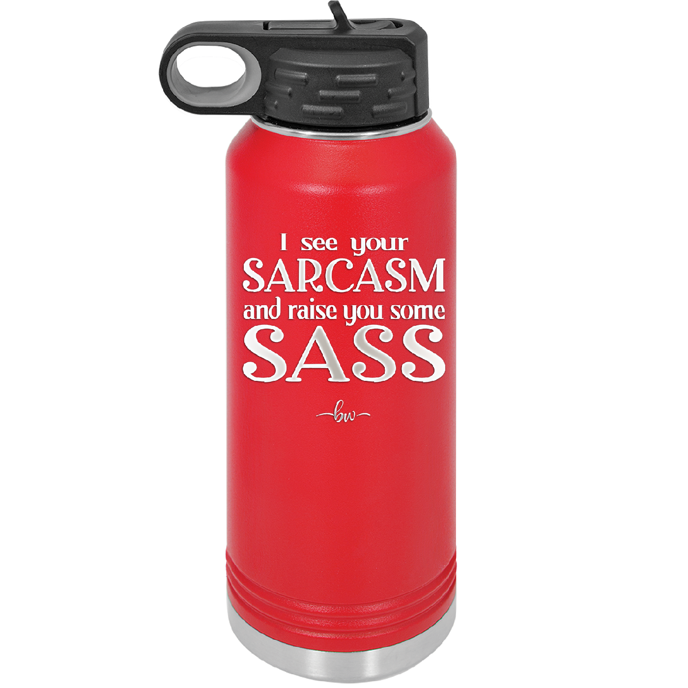 I See Your Sarcasm and Raise You Some Sass - Laser Engraved Stainless Steel Drinkware - 2227 -