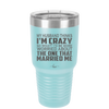My Husband Thinks I'm Crazy I'd Be More Worried About the One That Married Me - Laser Engraved Stainless Steel Drinkware - 2228 -