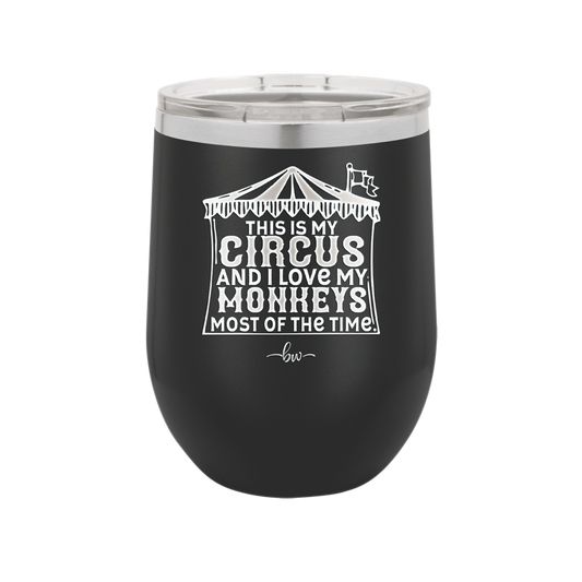 This is My Circus and I Love My Monkeys Most of the Time - Laser Engraved Stainless Steel Drinkware - 2231 -