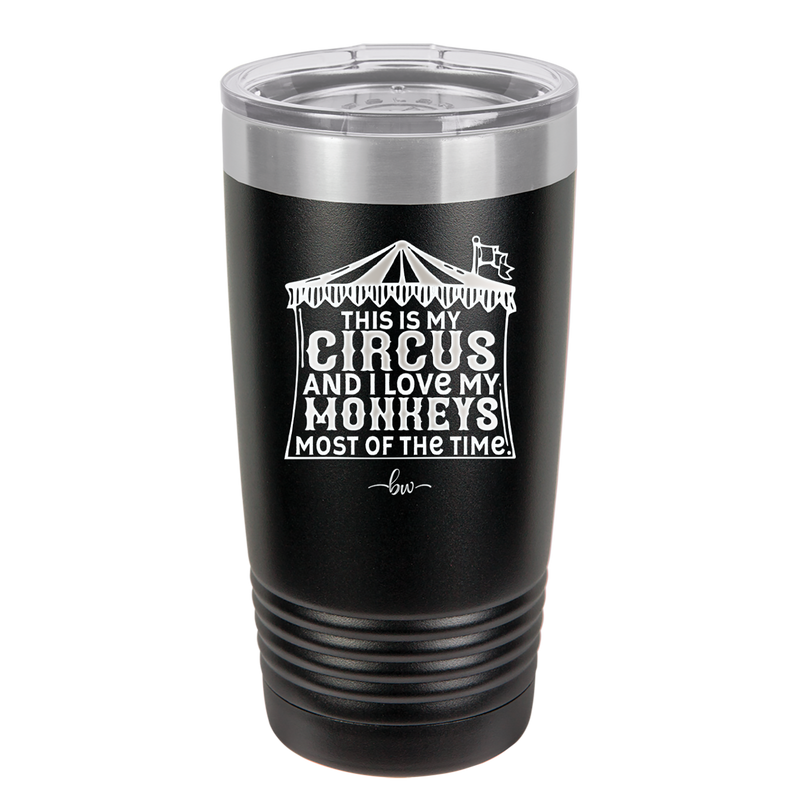 This is My Circus and I Love My Monkeys Most of the Time - Laser Engraved Stainless Steel Drinkware - 2231 -