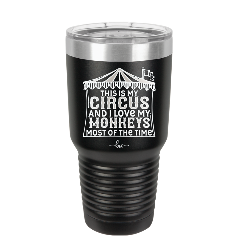 This is My Circus and I Love My Monkeys Most of the Time - Laser Engraved Stainless Steel Drinkware - 2231 -