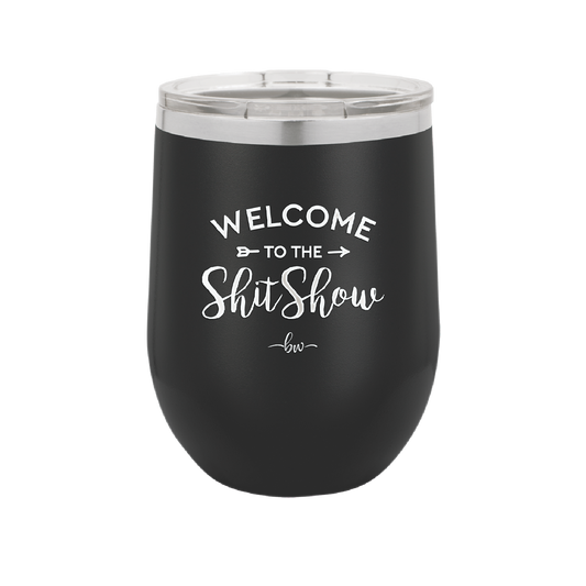 Welcome to the Shitshow - Laser Engraved Stainless Steel Drinkware - 2232 -