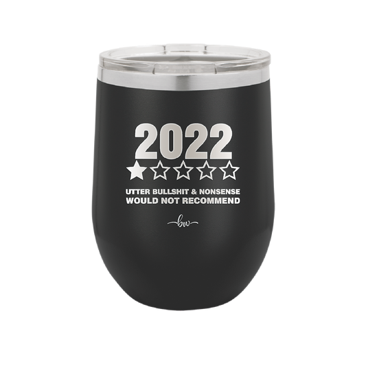 12 oz wine cup 2022 utter bullshitt and nonsense would not recommend - black