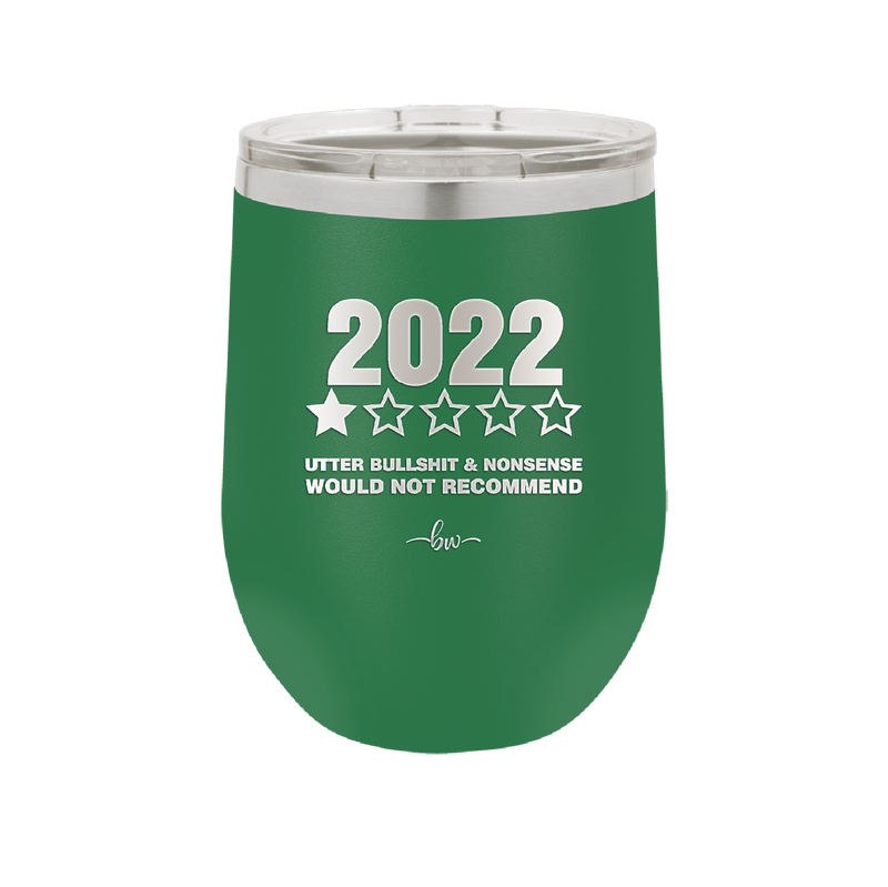 12 oz wine cup 2022 utter bullshitt and nonsense would not recommend - green