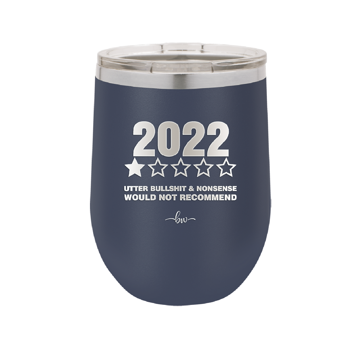 12 oz wine cup 2022 utter bullshitt and nonsense would not recommend - navy