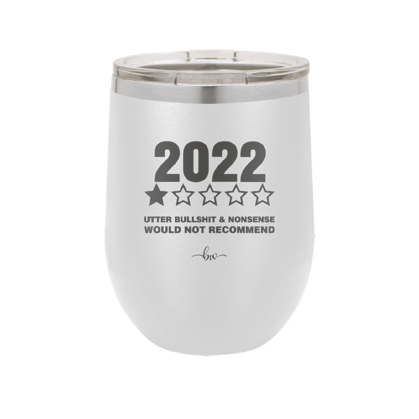12 oz wine cup 2022 utter bullshitt and nonsense would not recommend - white