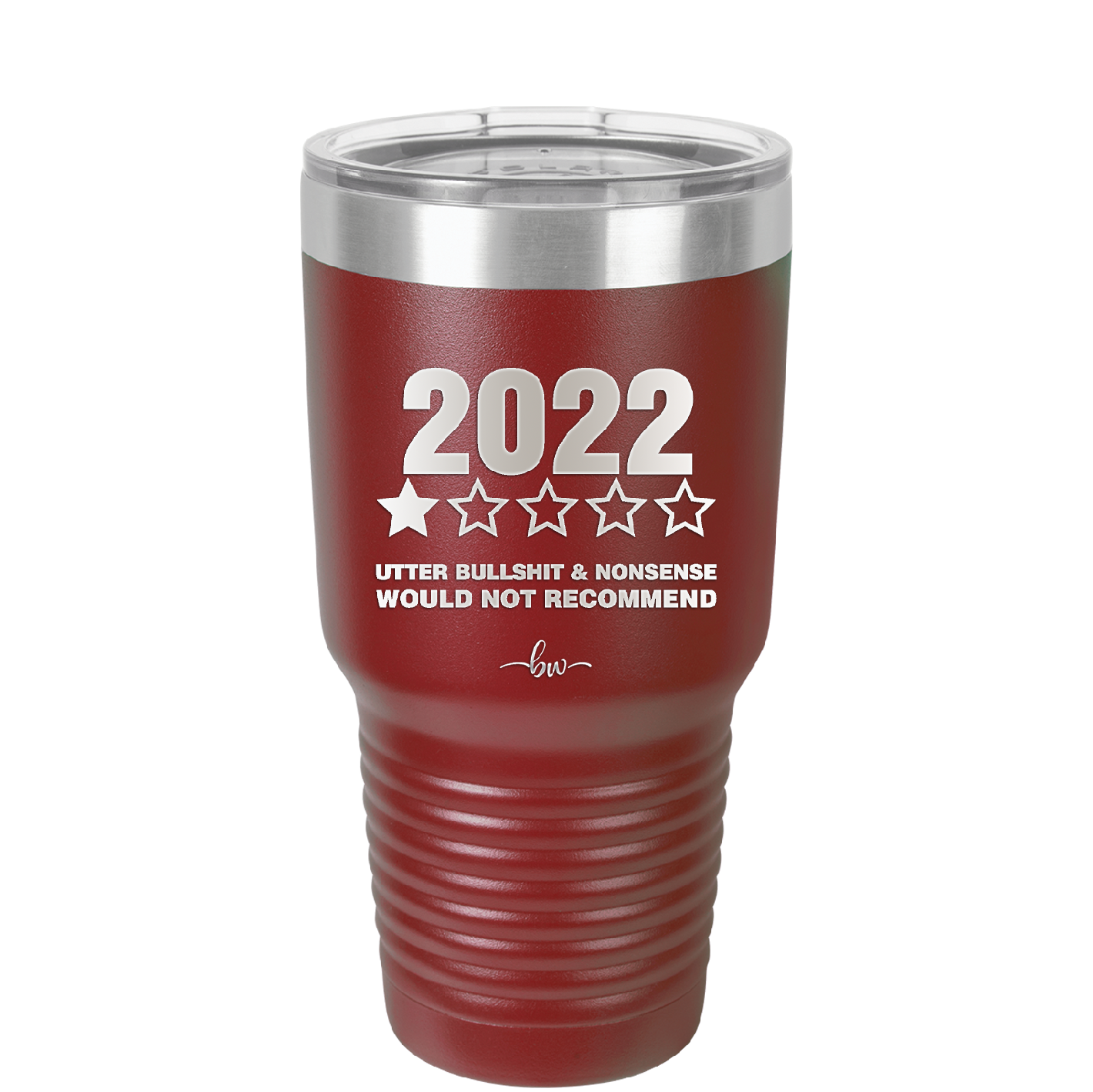 30 oz 2022 utter bullshitt and nonsense would not recommend- maroon