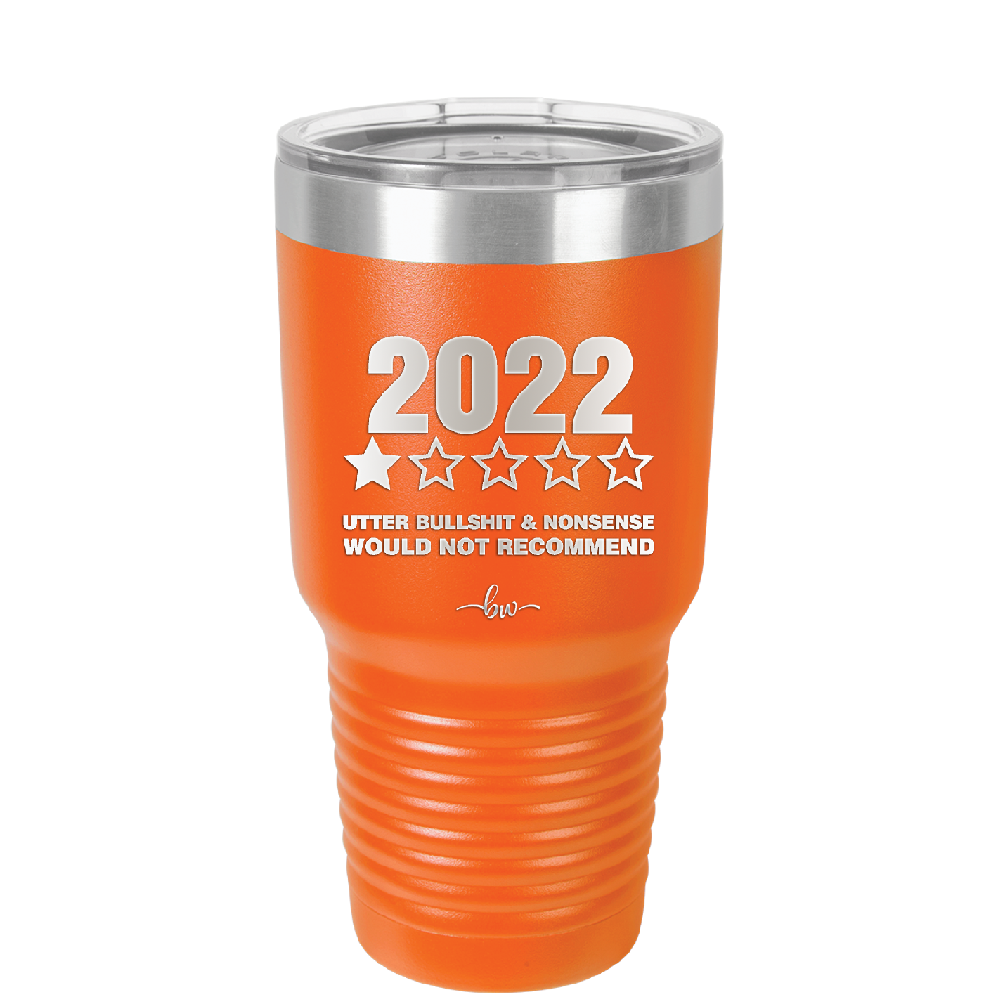 30 oz 2022 utter bullshitt and nonsense would not recommend- orange