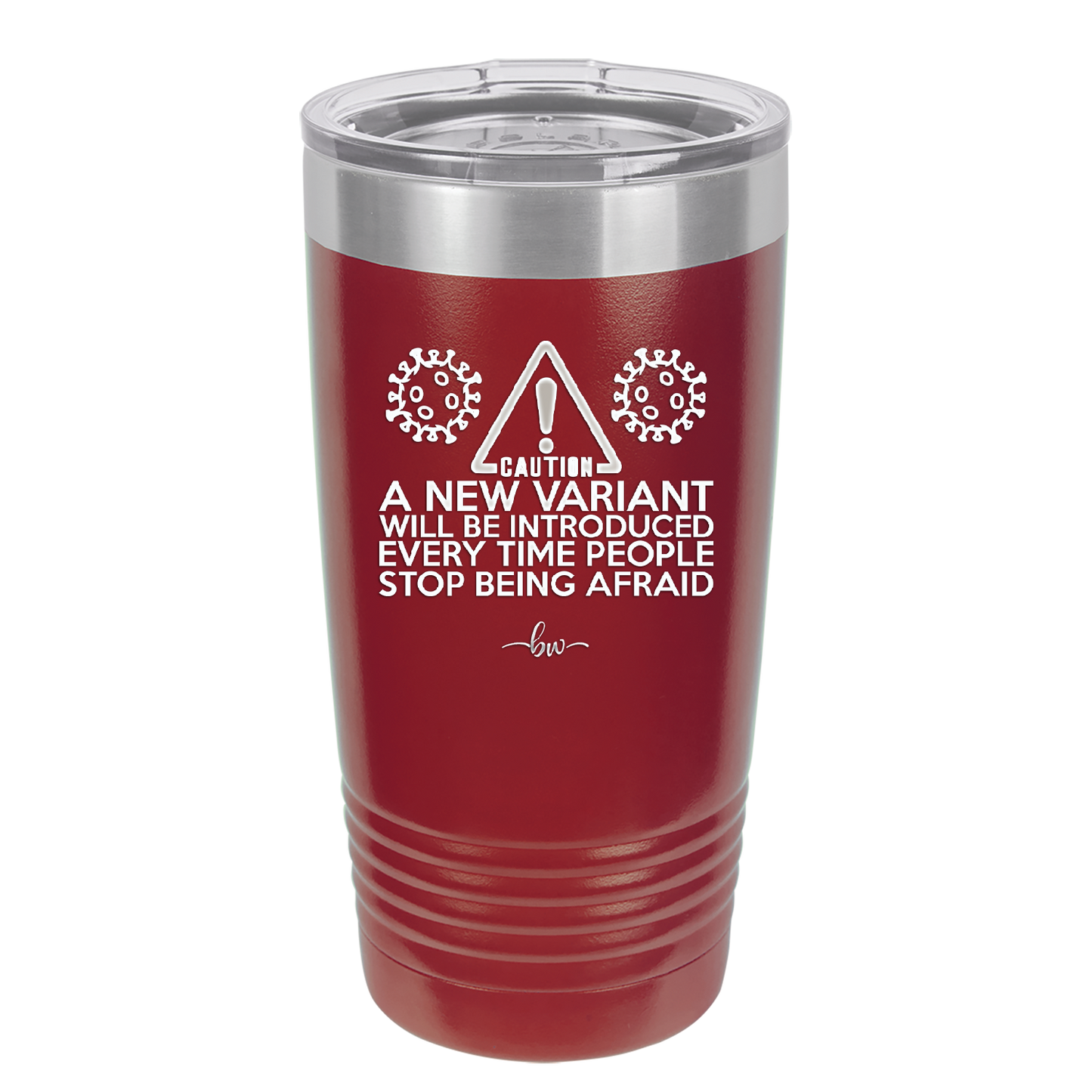 Caution a New Variant Will Be Introduced Every Time People Stop Being Afraid - Laser Engraved Stainless Steel Drinkware - 2235 -