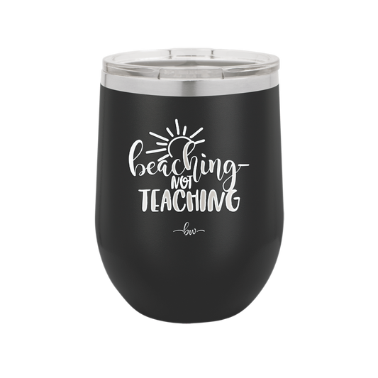 Beaching Not Teaching - Laser Engraved Stainless Steel Drinkware - 2237 -