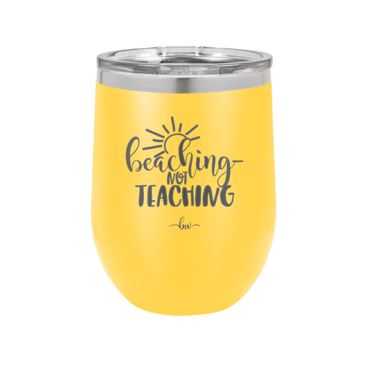 Beaching Not Teaching - Laser Engraved Stainless Steel Drinkware - 2237 -