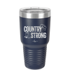 Country Strong - Laser Engraved Stainless Steel Drinkware - 2244 -
