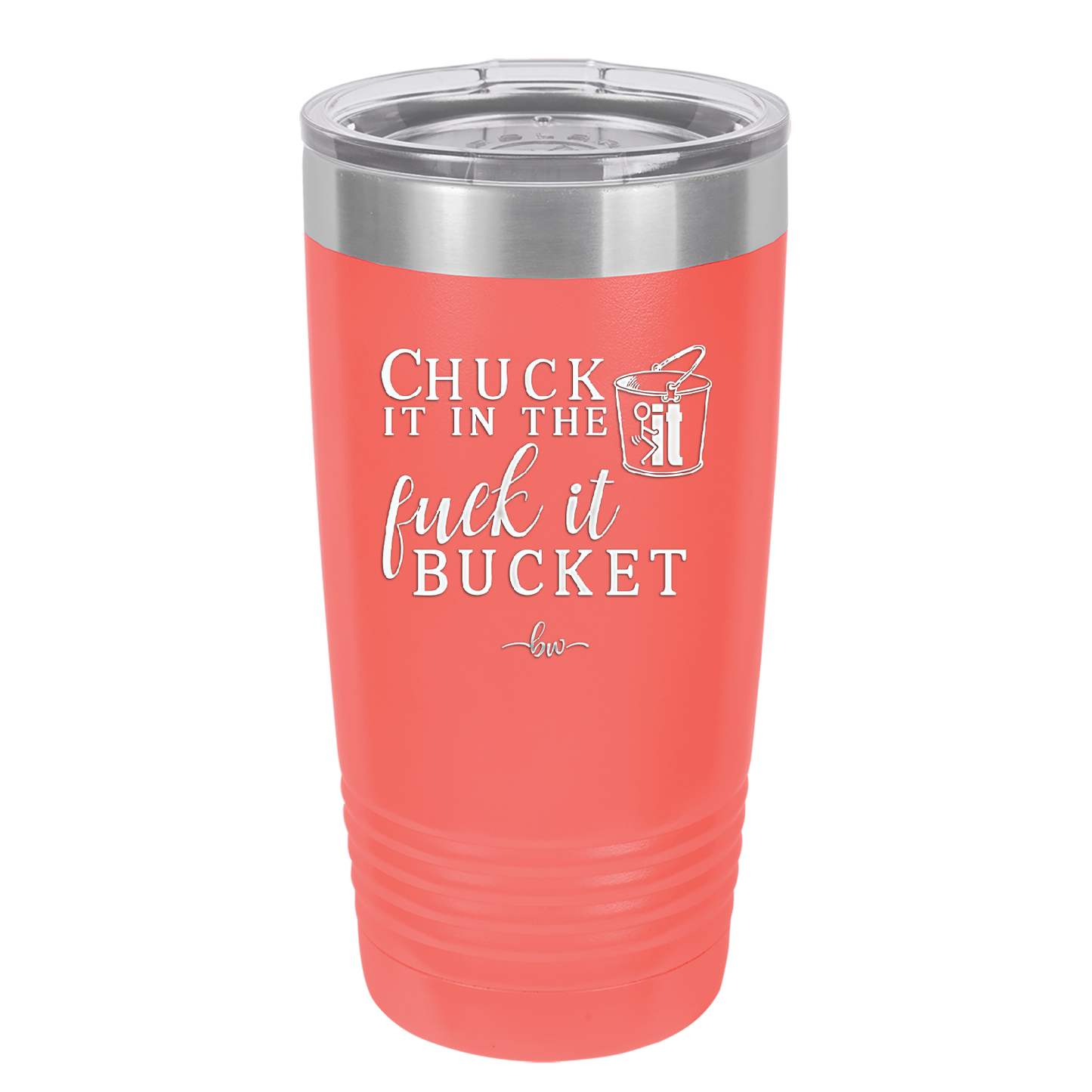 Chuck it in the Fuck it Bucket - Laser Engraved Stainless Steel Drinkware - 2246 -