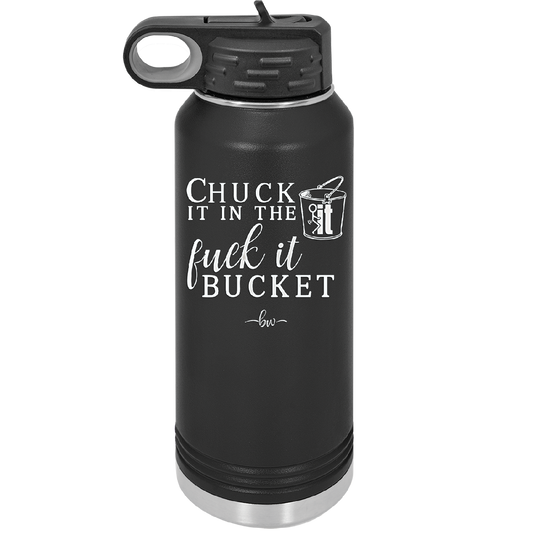 Chuck it in the Fuck it Bucket - Laser Engraved Stainless Steel Drinkware - 2246 -