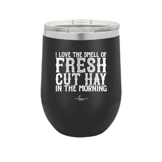 I Love the Smell of Fresh Hay in the Morning - Laser Engraved Stainless Steel Drinkware - 2249 -