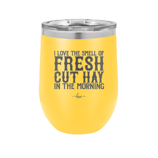 I Love the Smell of Fresh Hay in the Morning - Laser Engraved Stainless Steel Drinkware - 2249 -