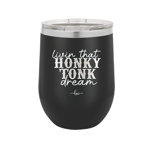 Livin that Honky Tonk Dream - Laser Engraved Stainless Steel Drinkware - 2250 -
