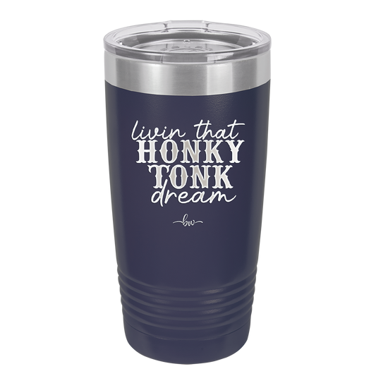Livin that Honky Tonk Dream - Laser Engraved Stainless Steel Drinkware - 2250 -