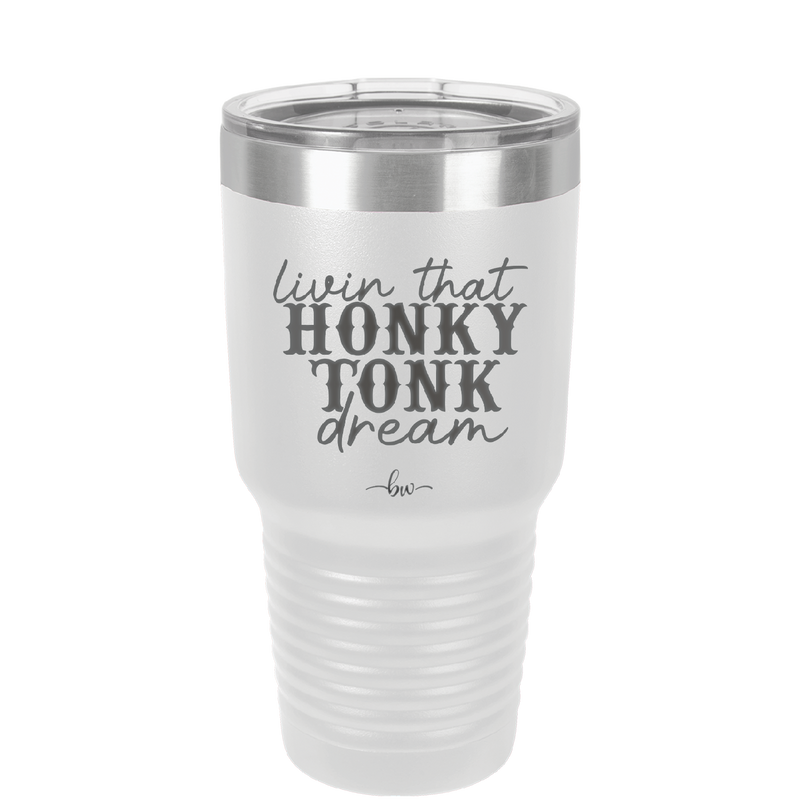 Livin that Honky Tonk Dream - Laser Engraved Stainless Steel Drinkware - 2250 -