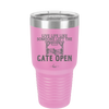 Live Life Like Someone Left the Gate Open - Laser Engraved Stainless Steel Drinkware - 2252 -