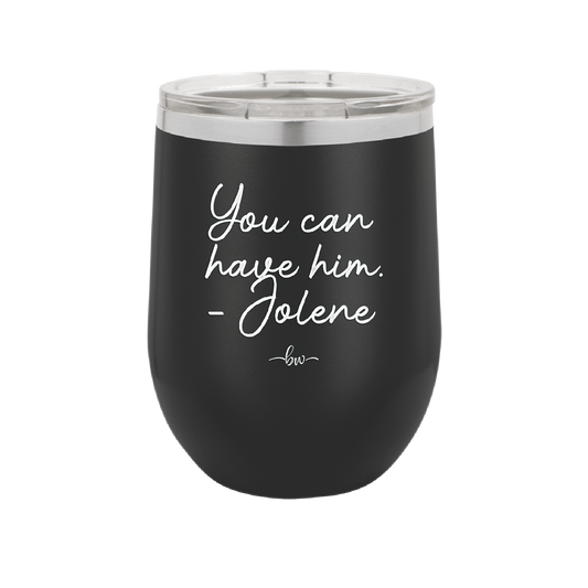 You Can Have Him from Jolene - Laser Engraved Stainless Steel Drinkware - 2259 -