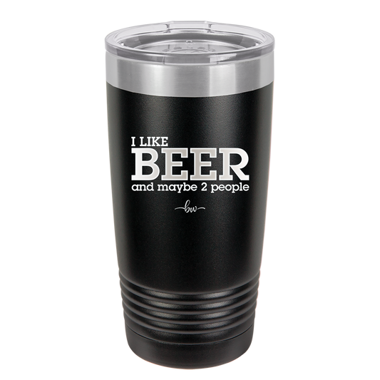 I Like Beer and Maybe 2 People - Laser Engraved Stainless Steel Drinkware - 2263 -